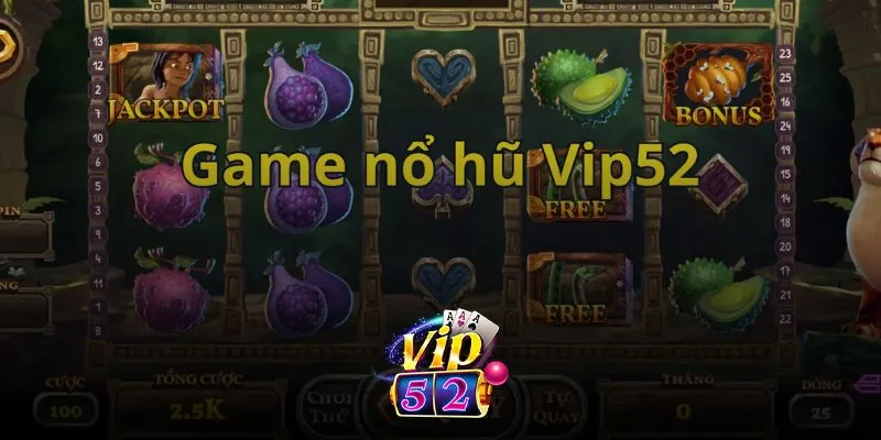 Nổ hũ Vip52 là sân chơi đáng trải nghiệm