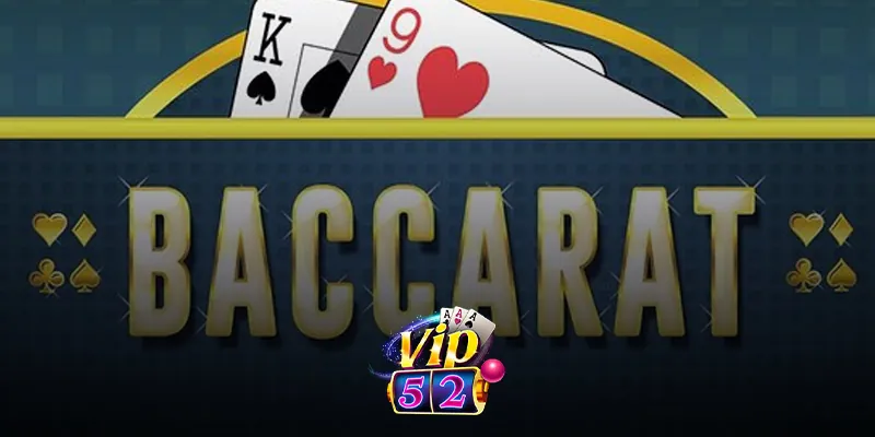 Mẹo Chơi Baccarat Online Hiệu Quả Tại Vip52