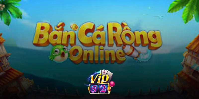 Tổng quan về tựa game bắn cá rồng